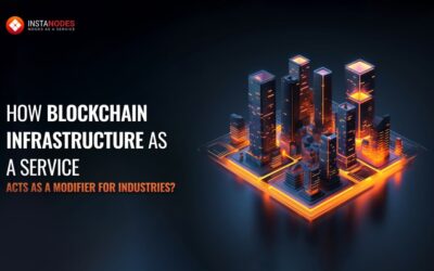 How Blockchain Infrastructure as a Service Acts As a Modifier For Industries?